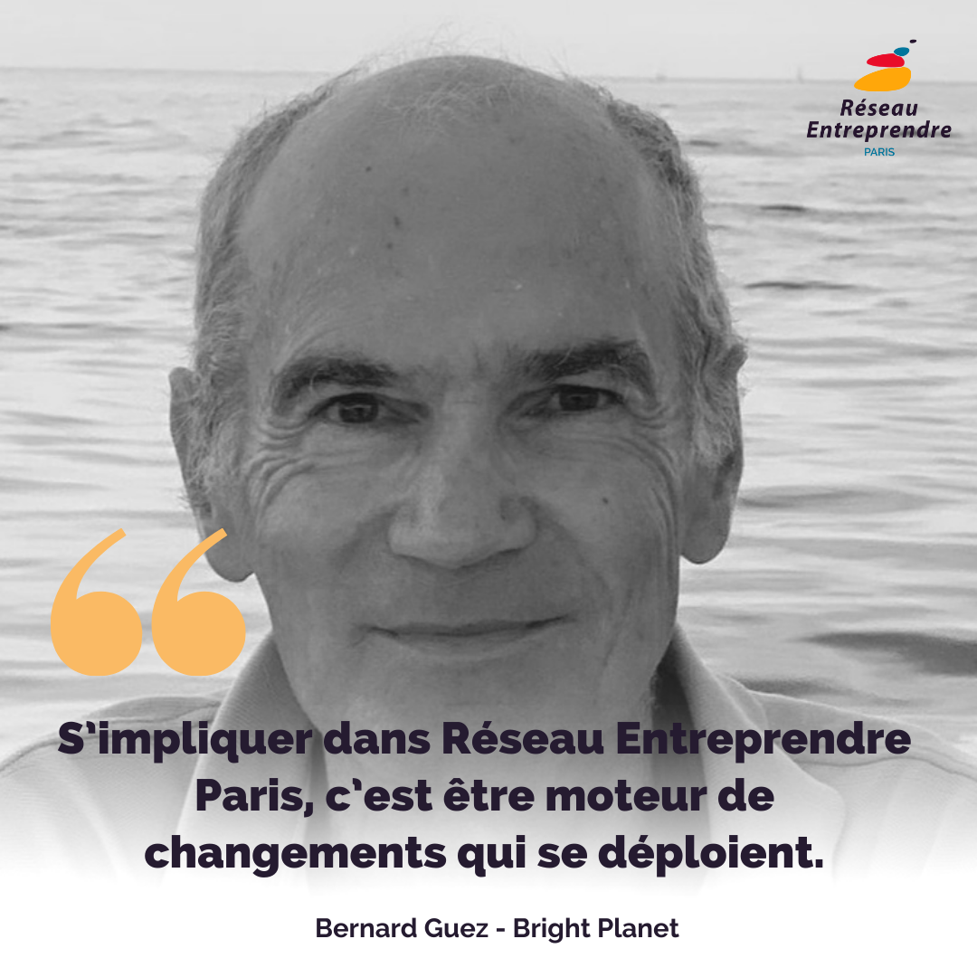 S’impliquer dans Réseau Entreprendre Paris, c’est être moteur de changements qui se déploient – Bernard Guez [Interview]